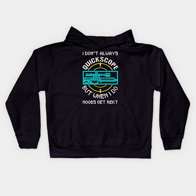 Quickscope Noobs Funny FPS Gamer Quote Gift Kids Hoodie by Alex21